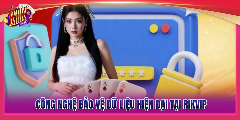 Chính Sách Bảo Mật Rikvip - An Toàn Tuyệt Đối Cho Member 2 Giải pháp công nghệ bảo vệ dữ liệu Rikvip