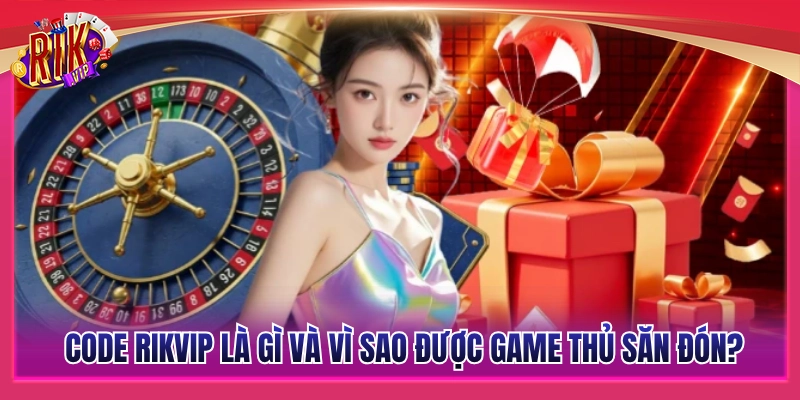 Tìm hiểu code Rikvip và lý do chương trình này luôn thu hút 