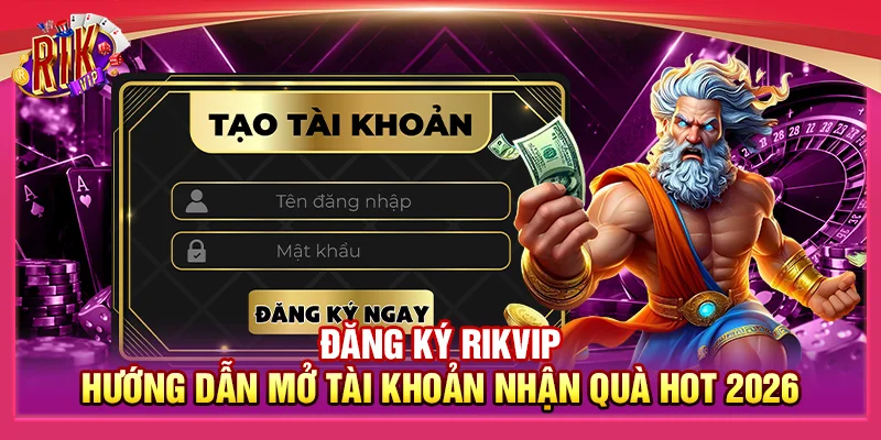 Đăng Ký Rikvip - Hướng Dẫn Mở Tài Khoản Nhận Quà Hot 2026