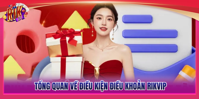 Điều Kiện Điều Khoản Rikvip - Quy Định Mới Nhất Năm 2026 1 Tổng quan hệ thống điều kiện điều khoản Rikvip