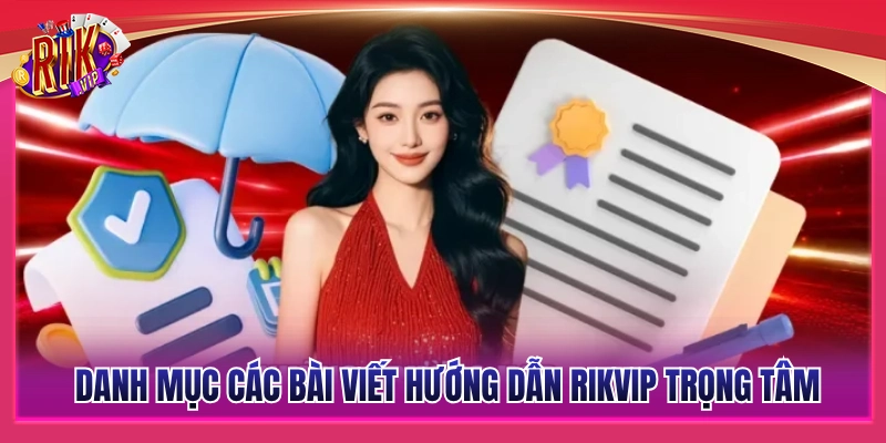 Tổng hợp các bài viết hướng dẫn Rikvip trọng tâm