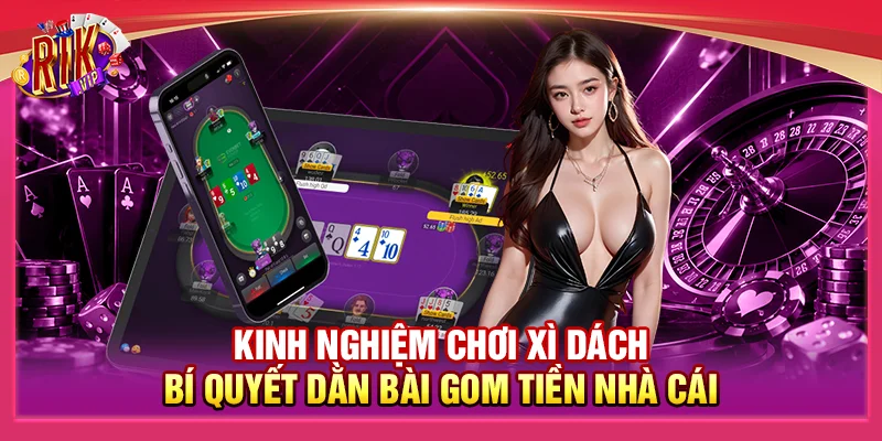 Kinh Nghiệm Chơi Xì Dách: Bí Quyết Dằn Bài Gom Tiền Nhà Cái 1 Kinh Nghiệm Chơi Xì Dách: Bí Quyết Dằn Bài Gom Tiền Nhà Cái