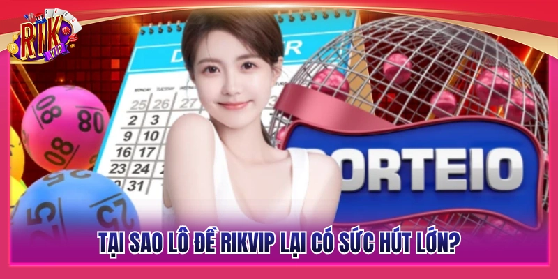 Giải mã sức hút vượt trội của sảnh lô đề Rikvip 