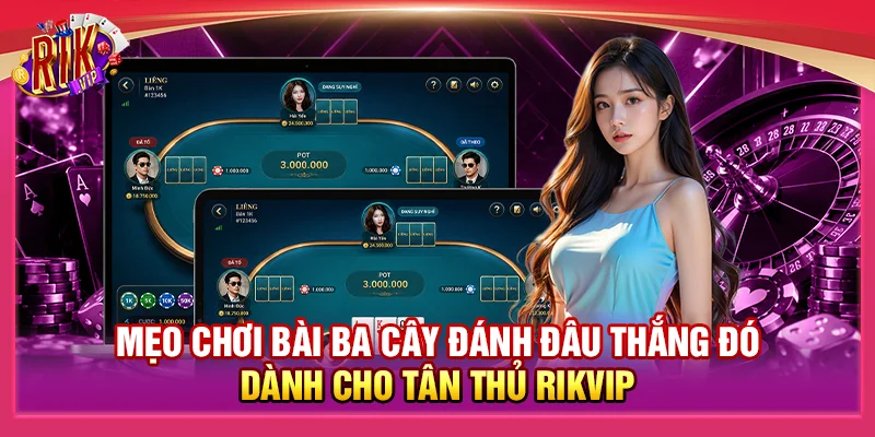 Mẹo Chơi Bài Ba Cây Đánh Đâu Thắng Đó Dành Cho Tân Thủ Rikvip 1 Mẹo Chơi Bài Ba Cây Đánh Đâu Thắng Đó Dành Cho Tân Thủ Rikvip