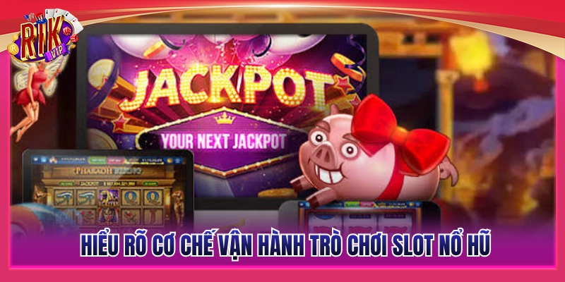 Mẹo Quay Slot Nổ Jackpot - Bí Quyết Săn Hũ Hốt Bạc Khủng 2 Tìm hiểu cơ chế vận hành trò chơi slot nổ hũ