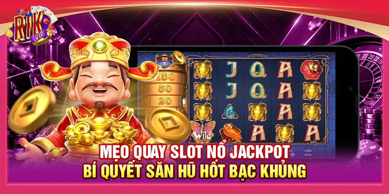Mẹo Quay Slot Nổ Jackpot - Bí Quyết Săn Hũ Hốt Bạc Khủng 1 Mẹo Quay Slot Nổ Jackpot - Bí Quyết Săn Hũ Hốt Bạc Khủng