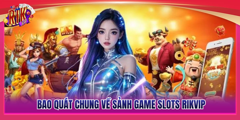 Khái quát không gian giải trí slots Rikvip 