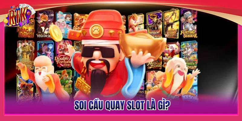 Soi Cầu Quay Slot Rikvip - Đọc Chu Kỳ Nổ Hũ Chuẩn Cao Thủ 2 Thế nào là hoạt động soi cầu quay slot?