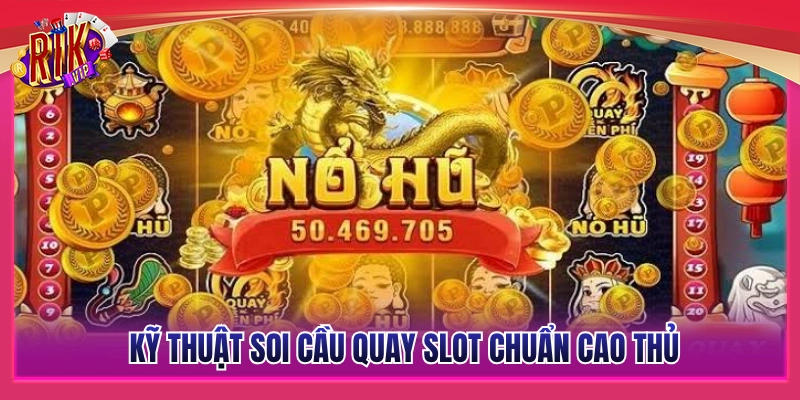 Soi Cầu Quay Slot Rikvip - Đọc Chu Kỳ Nổ Hũ Chuẩn Cao Thủ 4 Bí quyết soi cầu quay slot đỉnh cao từ các tay chơi kinh nghiệm