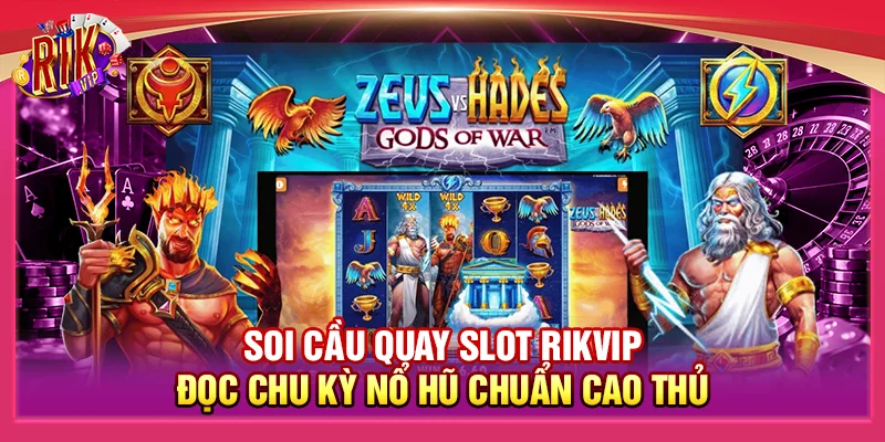 Soi Cầu Quay Slot Rikvip - Đọc Chu Kỳ Nổ Hũ Chuẩn Cao Thủ 1 Soi Cầu Quay Slot Rikvip - Đọc Chu Kỳ Nổ Hũ Chuẩn Cao Thủ