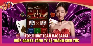 Top Thuật Toán Baccarat Giúp Gamer Tăng Tỷ Lệ Thắng Siêu Tốc