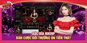 Xóc Đĩa Rikvip – Bàn Cược Đổi Thưởng Ăn Tiền Thật